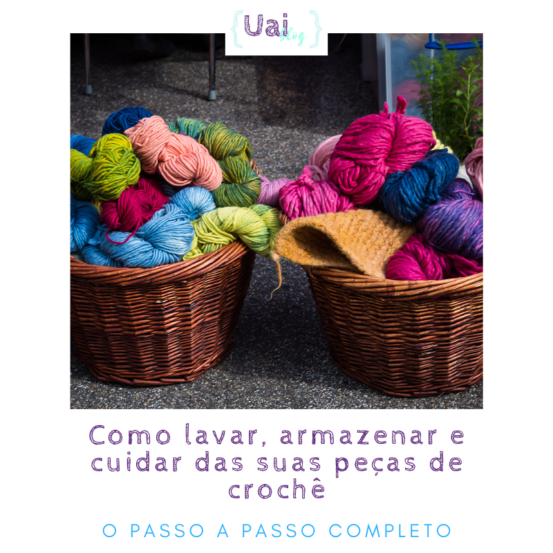 Como lavar, armazenar e cuidar das suas peças de crochê: o passo a passo completo