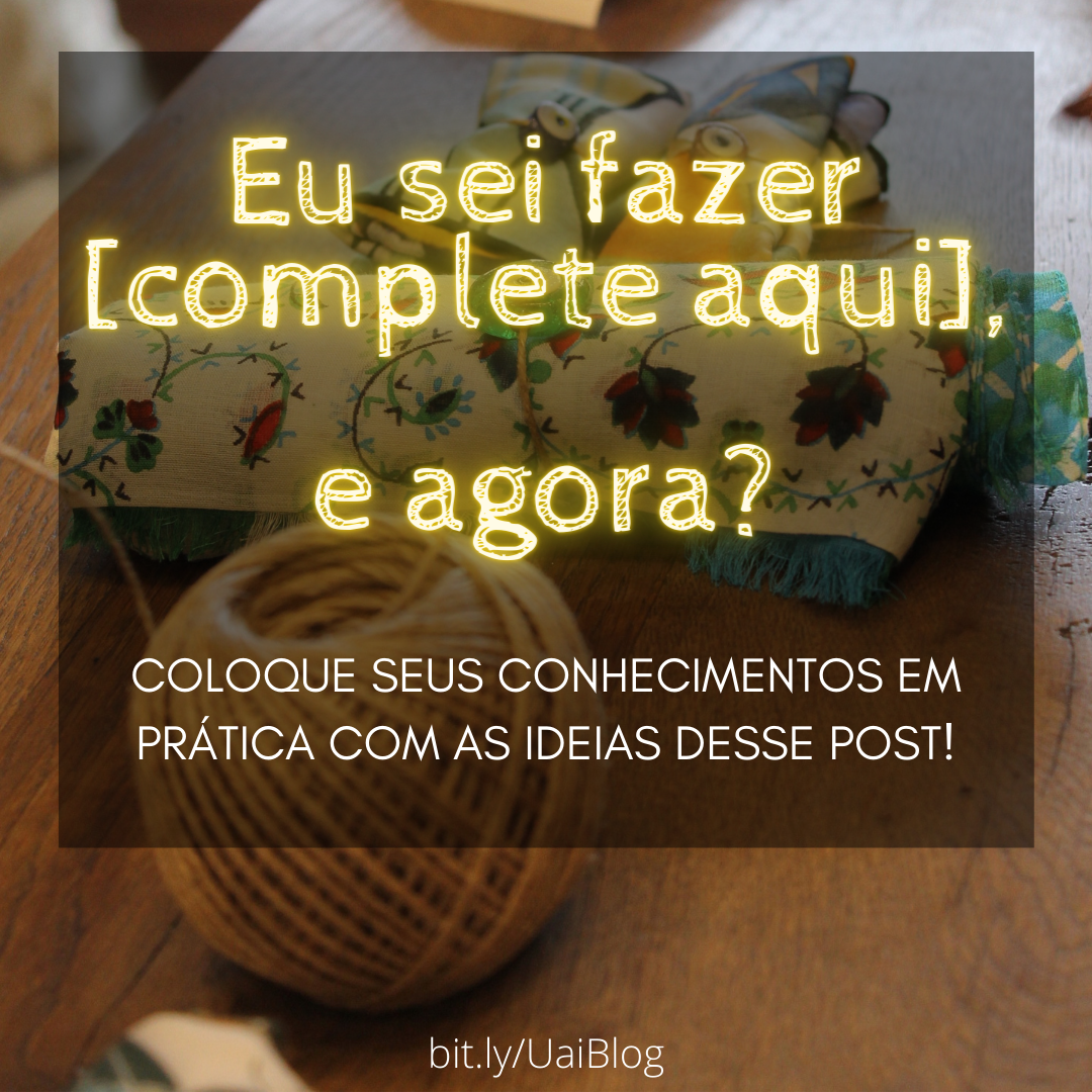 Eu sei fazer [complete aqui], e agora?